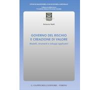 Governo del rischio e creazione di valore. Modelli, strumenti e sviluppi applicativi (Studi di ragioneria e di economia aziendale)
