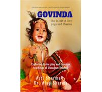 GOVINDA THE LORD OF LOVE YOGA AND DHARMA: Exploring Divine Play and Timeless Teachings of Vasudeva Krishna