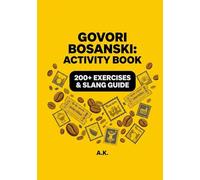 Govori Bosanski: Speak Bosnian - Activity Book: A Comprehensive Workbook for Beginners, Tourists, and the Diaspora (Learn Bosnian - Govori Bosanski)