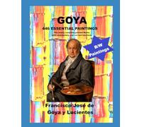 GOYA 446 ESSENTIAL PAINTINGS: The nearly complete painted works with commentary and current locations
