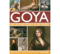 Goya: His Life & Works in 500 Images: An Illustrated Account of the Artist, His Life and Context, with a Gallery of 300 Paintings and Drawings.