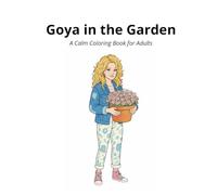 Goya in the Garden: A Calm Coloring Book for Adults (Goya Coloring Books)