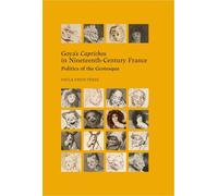 Goya’s Caprichos in Nineteenth-Century France.: Politics of the Grotesque (Disparates)