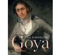 Goya: The Portraits (The Future Fields Commission in Time-Based Media)