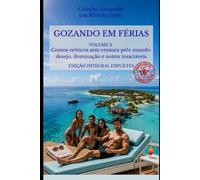 GOZANDO EM FÉRIAS - VOLUME 2: Contos eróticos sem censura pelo mundo: desejo, dominação e noites insaciáveis