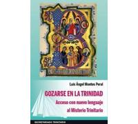 Gozarse en la Trinidad: Acceso con nuevo lenguaje al Misterio Trinitario: 1 (Ágape 57)