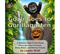 Gozli Goes to Gorillagarten: A Heartwarming Picture Book About Starting Kindergarten or Preschool, Being Brave, and Making Friends