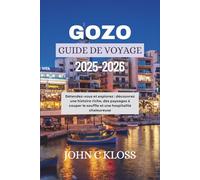 GOZO GUIDE DE VOYAGE 2025-2026: Détendez-vous et explorez : découvrez une histoire riche, des paysages à couper le souffle et une hospitalité chaleureuse