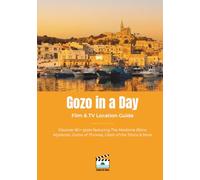 Gozo in a Day: The Film & TV Location Guide: Discover 80+ spots featuring The Madame Blanc Mysteries, Game of Thrones, Clash of the Titans & More