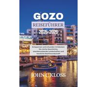GOZO REISEFÜHRER 2025-2026: Entspannen und erkunden: Entdecken Sie reiche Geschichte, atemberaubende Landschaften und herzliche Gastfreundschaft