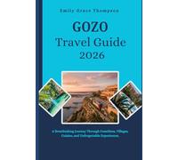 GOZO TRAVEL GUIDE 2026: A Breathtaking Journey Through Coastlines, Villages, Cuisine, and Unforgettable Experiences. (Destination Guide)