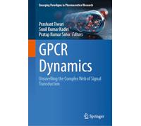 GPCR Dynamics: Unravelling the Complex Web of Signal Transduction (Emerging Paradigms in Pharmaceutical Research)