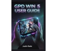 GPD Win 5 User Guide: Handheld PC Gaming Mastery: Setup, Optimization, Performance, and Troubleshooting for Windows 11 Devices