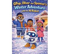 GPop, Oliver and Spencer's Winter Adventure with the AI Robot