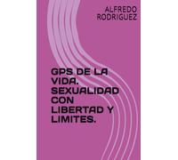 GPS DE LA VIDA. SEXUALIDAD CON LIBERTAD Y LIMITES.
