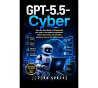 GPT-5.5-Cyber: Step-by-Step Guide to AI agents and how to use them to make work easier, save time, work better and earn more in the digital world. (AI Success Blueprint Series)