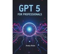 GPT 5 FOR PROFESSIONALS 2025