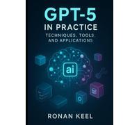 GPT-5 in Practice: Techniques, Tools, and Applications