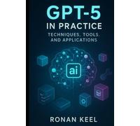 GPT-5 in Practice: Techniques, Tools, and Applications