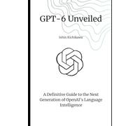 GPT-6 Unveiled: A Definitive Guide to the Next Generation of OpenAI’s Language Intelligence