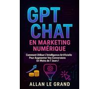 GPT CHAT EN MARKETING NUMÉRIQUE: Comment utiliser l'intelligence artificielle pour augmenter vos conversions en moins de 7 JOURS !: 8 (comment utiliser chatgpt)