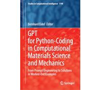 GPT for Python-Coding in Computational Materials Science and Mechanics: From Prompt Engineering to Solutions in Worked-Out Examples: 1198 (Studies in Computational Intelligence)