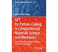 GPT for Python-Coding in Computational Materials Science and Mechanics: From Prompt Engineering to Solutions in Worked-Out Examples: 1198 (Studies in Computational Intelligence, 1198)