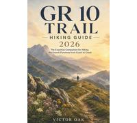 GR 10 TRAIL HIKING GUIDE 2026: The Essential Companion for Hiking the French Pyrenees from Coast to Coast