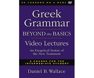 Gr rammar Beyond the Basics Video Lectures: An Exegetical Syntax of the New Testament [DVD]