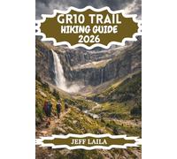 GR10 TRAIL HIKING GUIDE 2026: The Complete Trekker's Companion to the French Pyrenees: Stages, Refuges, Tips & Everything You Need to Conquer the ... Edition - Adventure Line Hiking Series)