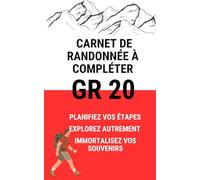 GR20 : Carnet de randonnée à compléter: Planifiez, vivez et immortalisez votre aventure sur le sentier le plus mythique de Corse