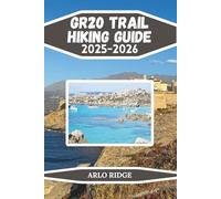 GR20 TRAIL HIKING GUIDE 2025-2026: The Complete Trekking Companion Across Corsica’s Legendary Mountain Route (Trek Beyond Borders Guides)