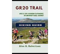 GR20 TRAIL HIKING GUIDE (Epic Hikes of the World)