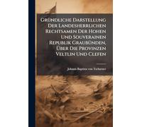 GrÃ1/4ndliche Darstellung Der Landesherrlichen Rechtsamen Der Hohen Und Souverainen Republik GraubÃ1/4nden, Über Die Provinzen Veltlin Und Clefen