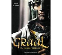 Graal (Tome 1-Le chevalier sans nom): Le chevalier sans nom