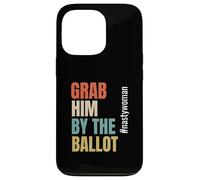 Grab Him by The Ballot #nastywoman Hashtag Nasty Woman Carcasa para iPhone 13 Pro