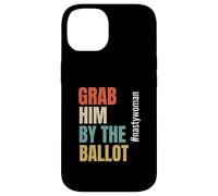 Grab Him by The Ballot #nastywoman Hashtag Nasty Woman Carcasa para iPhone 14