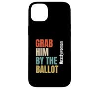Grab Him by The Ballot #nastywoman Hashtag Nasty Woman Carcasa para iPhone 14 Plus