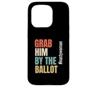 Grab Him by The Ballot #nastywoman Hashtag Nasty Woman Carcasa para iPhone 15 Pro