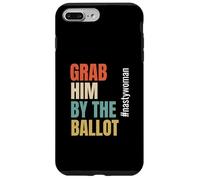 Grab Him by The Ballot #nastywoman Hashtag Nasty Woman Carcasa para iPhone 7 Plus/8 Plus