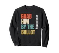Grab Him by The Ballot #nastywoman Hashtag Nasty Woman Sudadera