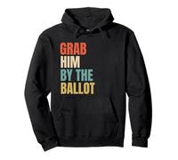 Grab Him by The Ballot Sudadera con Capucha