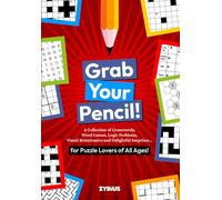 Grab Your Pencil!: A Collection of Crosswords, Word Games, Logic Problems, Visual Brainteasers and Delightful Surprises... for Puzzle Lovers of All Ages!