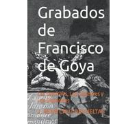 Grabados de Francisco de Goya: Los Caprichos, Los Desastres y Los Disparates (Arte)