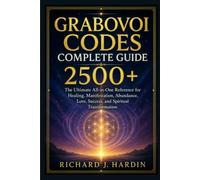 GRABOVOI CODES COMPLETE GUIDE 2500+: The Ultimate All-in-One Reference for Healing, Manifestation, Abundance, Love, Success, and Spiritual Transformation