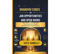 GRABOVOI CODES FOR JOB OPPORTUNITIES AND OPEN DOORS: Attract Job Offers, Career Breakthroughs, Favor, Interviews, and Life-Changing Opportunities Using Powerful Numerical Codes
