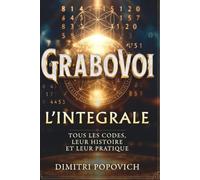 GRABOVOÏ - L’INTÉGRALE - Tous les codes, leur histoire et leur pratique: Le Guide Complet des Codes et Séquences Numériques, Histoire, Méthode et Répertoire
