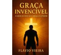 Graça Invencível: O Amor de Deus que Abraça o Lutador