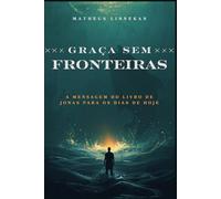 Graça sem Fronteiras: A mensagem do livro de Jonas para os dias de hoje