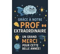 GRÀCE À NOTRE PROF EXTRAORDINAIRE: Carnet de Notes Pour Maître, Instituteur, Professeur des Écoles | Idée Cadeau Personnalisé de Fin d'Année Scolaire